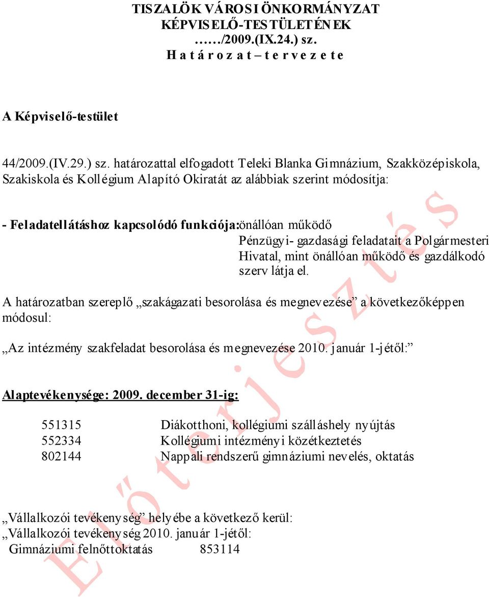 Pénzügyi- gazdasági feladatait a Polgármesteri Hivatal, mint önállóan működő és gazdálkodó szerv látja el.