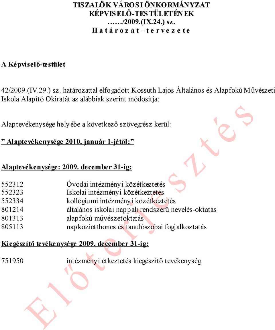következő szövegrész kerül: Alaptevékenysége 2010. január 1-jétől: Alaptevékenysége: 2009.