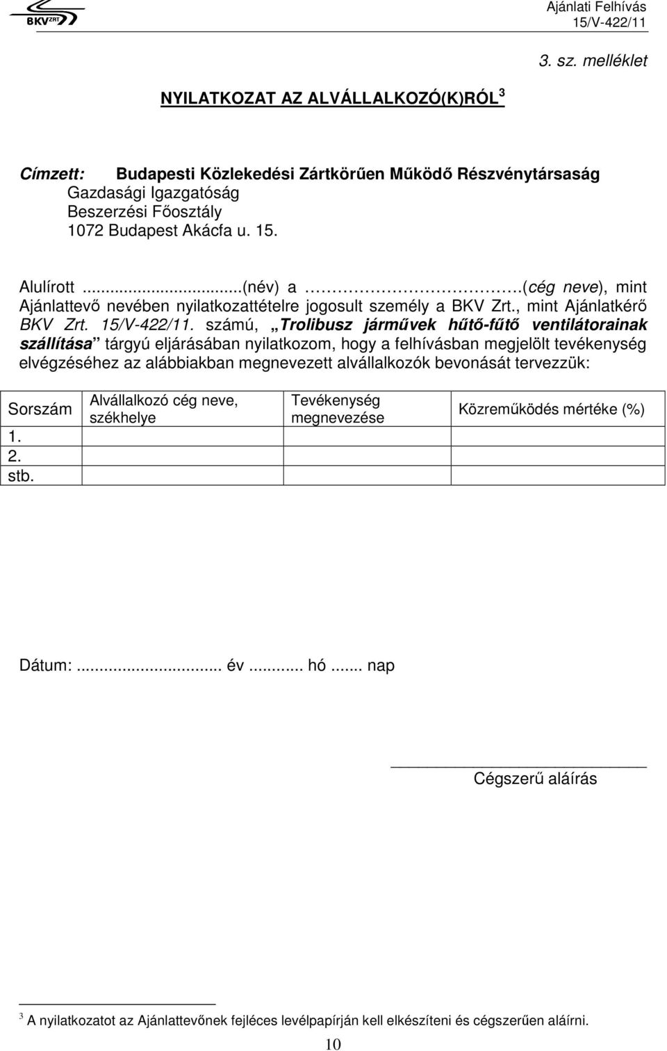 . számú, Trolibusz járművek hűtő-fűtő ventilátorainak szállítása tárgyú eljárásában nyilatkozom, hogy a felhívásban megjelölt tevékenység elvégzéséhez az alábbiakban megnevezett alvállalkozók