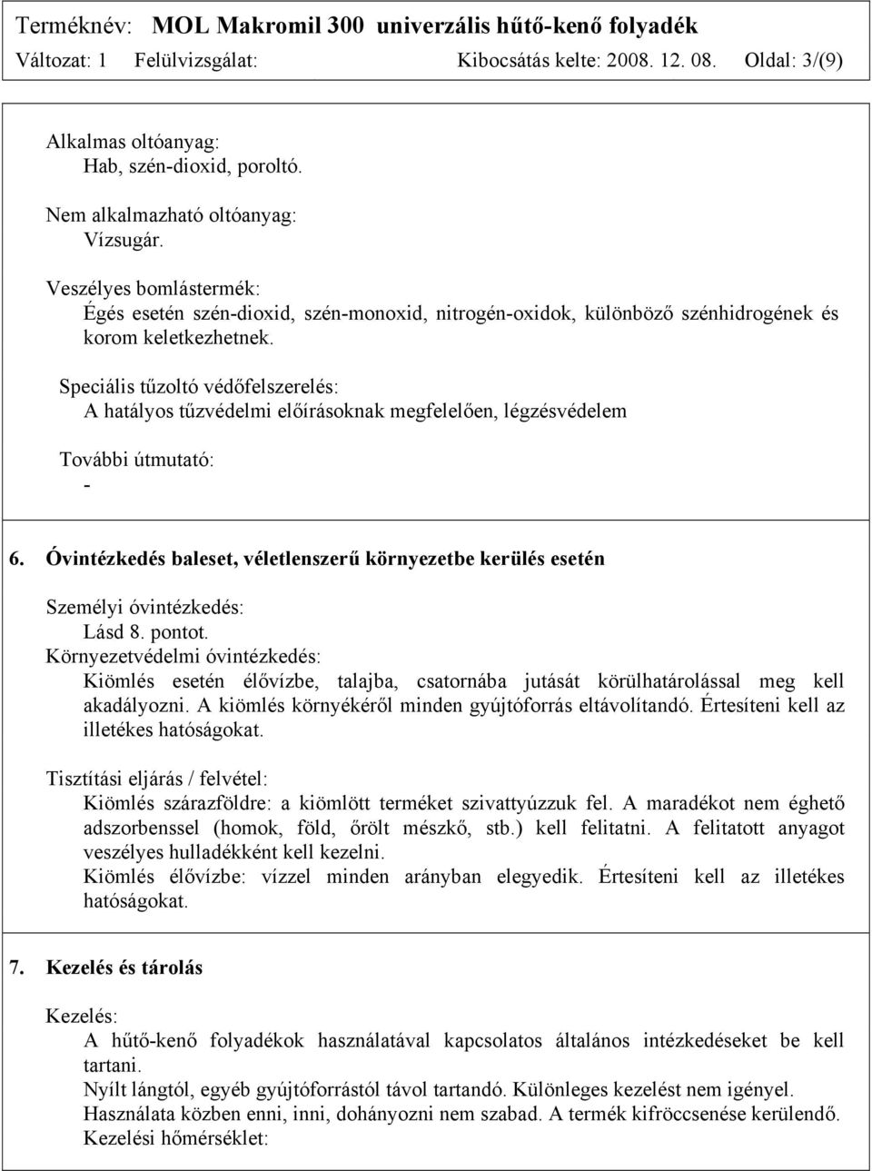 Speciális tűzoltó védőfelszerelés: A hatályos tűzvédelmi előírásoknak megfelelően, légzésvédelem További útmutató: - 6.