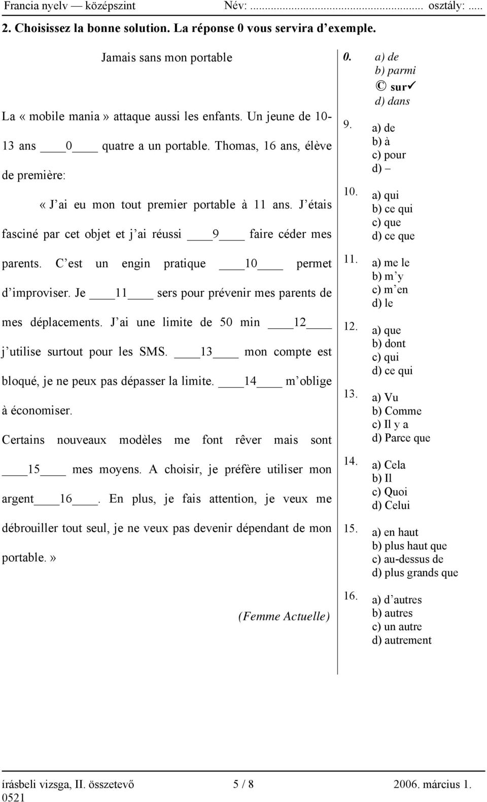 Je 11 sers pour prévenir mes parents de mes déplacements. J ai une limite de 50 min 12 j utilise surtout pour les SMS. 13 mon compte est bloqué, je ne peux pas dépasser la limite.