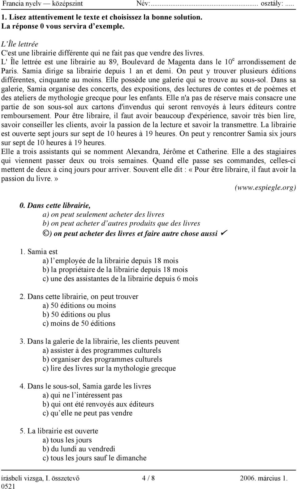 Samia dirige sa librairie depuis 1 an et demi. On peut y trouver plusieurs éditions différentes, cinquante au moins. Elle possède une galerie qui se trouve au sous-sol.