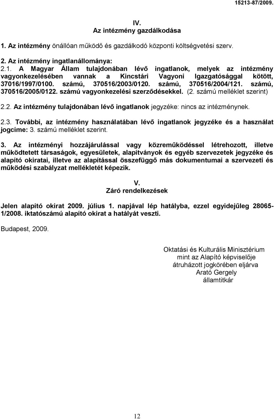 2.3. További, az intézmény használatában lévő ingatlanok jegyzéke és a használat jogcíme: 3.