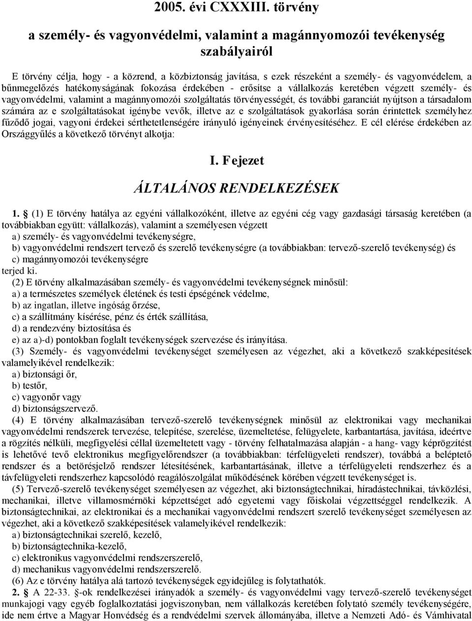 bűnmegelőzés hatékonyságának fokozása érdekében - erősítse a vállalkozás keretében végzett személy- és vagyonvédelmi, valamint a magánnyomozói szolgáltatás törvényességét, és további garanciát