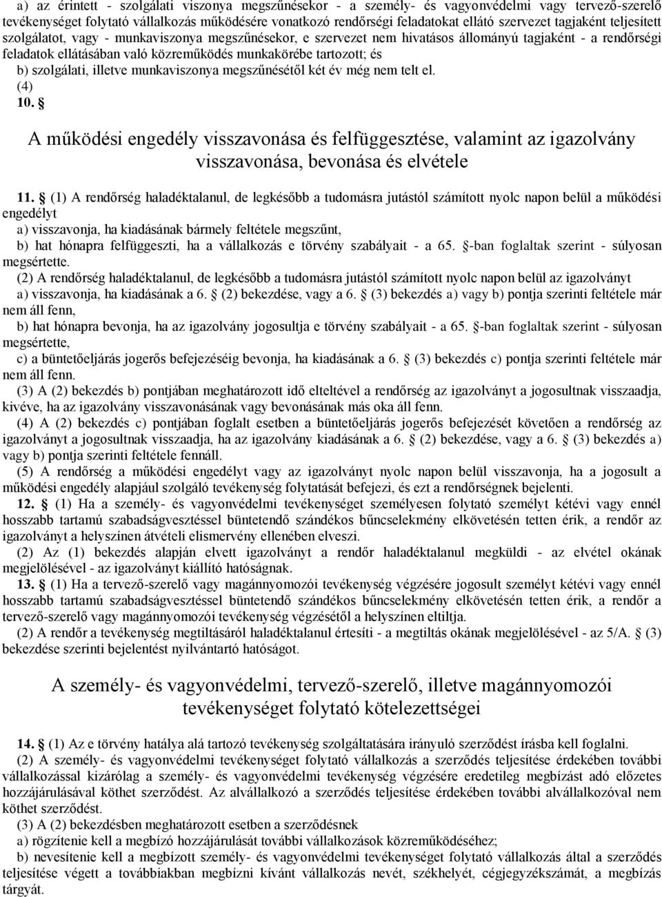 b) szolgálati, illetve munkaviszonya megszűnésétől két év még nem telt el. (4) 10. A működési engedély visszavonása és felfüggesztése, valamint az igazolvány visszavonása, bevonása és elvétele 11.