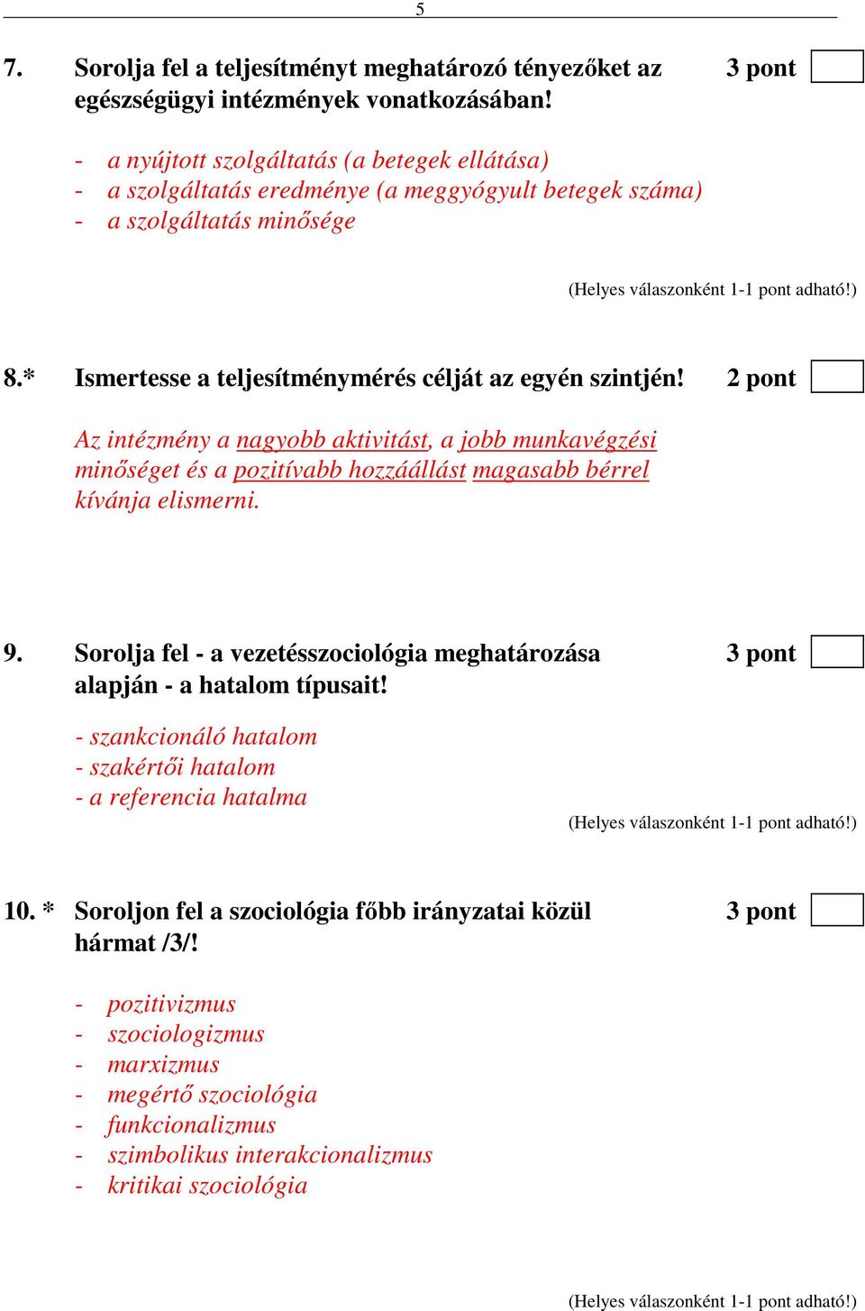 2 pont Az intézmény a nagyobb aktivitást, a jobb munkavégzési minőséget és a pozitívabb hozzáállást magasabb bérrel kívánja elismerni. 9.