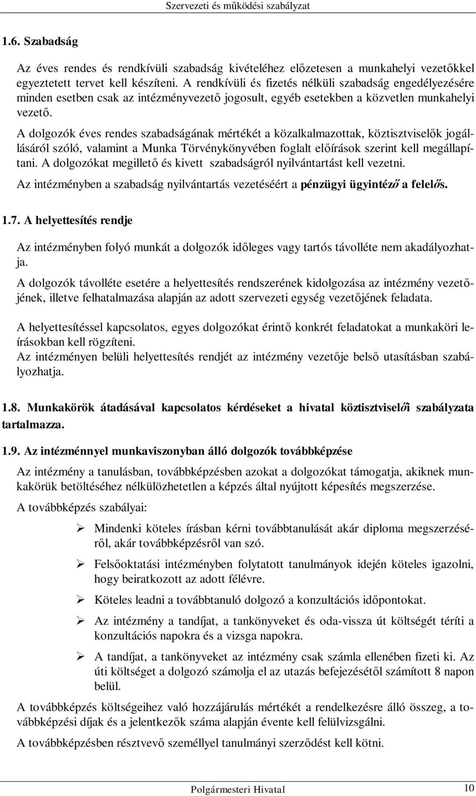 A dolgozók éves rendes szabadságának mértékét a közalkalmazottak, köztisztviselők jogállásáról szóló, valamint a Munka Törvénykönyvében foglalt előírások szerint kell megállapítani.