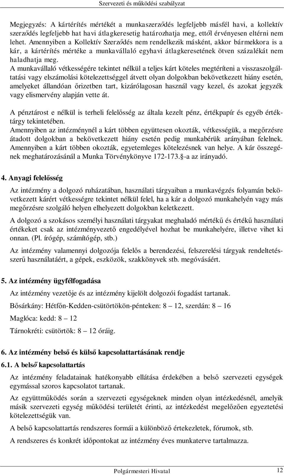 A munkavállaló vétkességére tekintet nélkül a teljes kárt köteles megtéríteni a visszaszolgáltatási vagy elszámolási kötelezettséggel átvett olyan dolgokban bekövetkezett hiány esetén, amelyeket