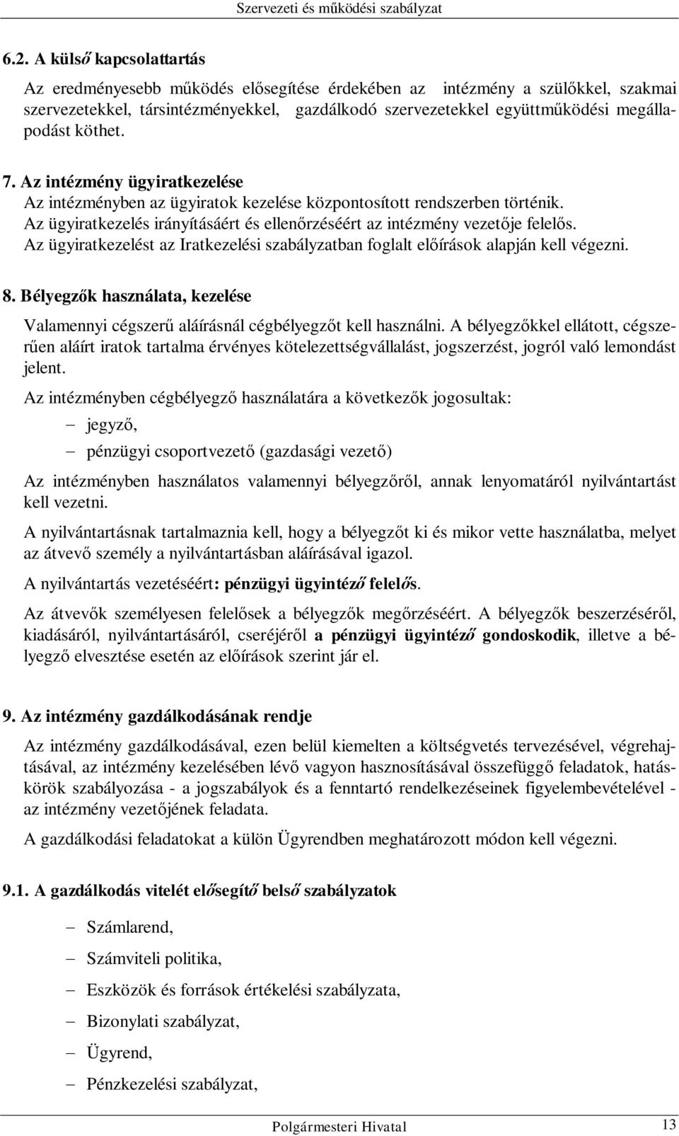 Az ügyiratkezelés irányításáért és ellenőrzéséért az intézmény vezetője felelős. Az ügyiratkezelést az Iratkezelési szabályzatban foglalt előírások alapján kell végezni. 8.