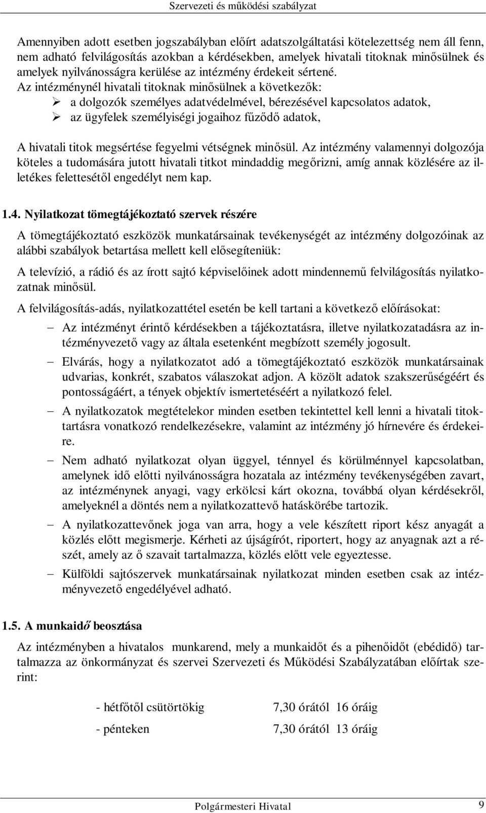 Az intézménynél hivatali titoknak minősülnek a következők: a dolgozók személyes adatvédelmével, bérezésével kapcsolatos adatok, az ügyfelek személyiségi jogaihoz fűződő adatok, A hivatali titok