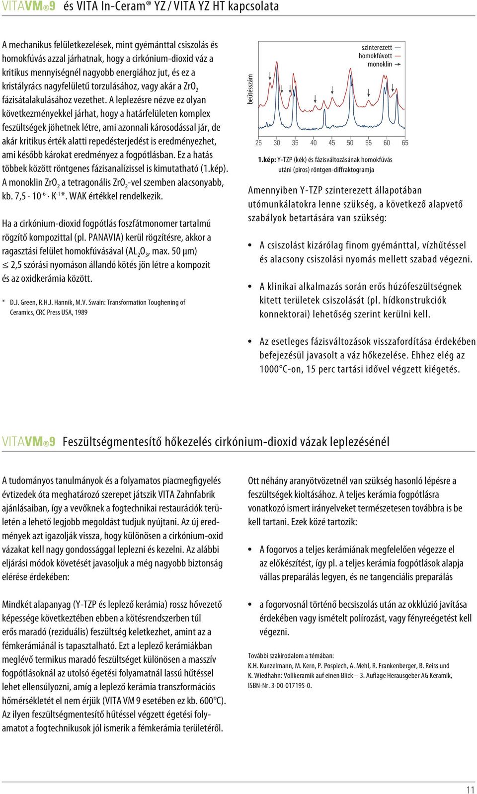 A leplezésre nézve ez olyan következményekkel járhat, hogy a határfelületen komplex feszültségek jöhetnek létre, ami azonnali károsodással jár, de akár kritikus érték alatti repedésterjedést is