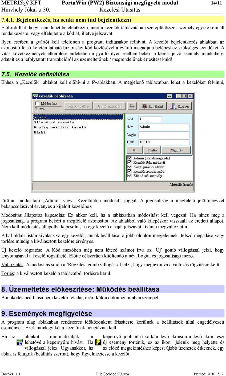 elfelejtette a kódját, illetve jelszavát. Ilyen esetben a gyártót kell telefonon a program indításakor felhívni.