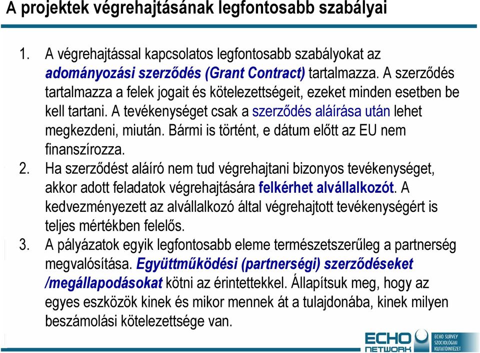 Bármi is történt, e dátum előtt az EU nem finanszírozza. 2. Ha szerződést aláíró nem tud végrehajtani bizonyos tevékenységet, akkor adott feladatok végrehajtására felkérhet alvállalkozót.