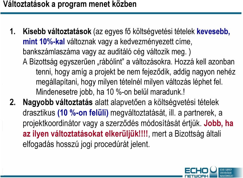 ) A Bizottság egyszerűen rábólint a változásokra.