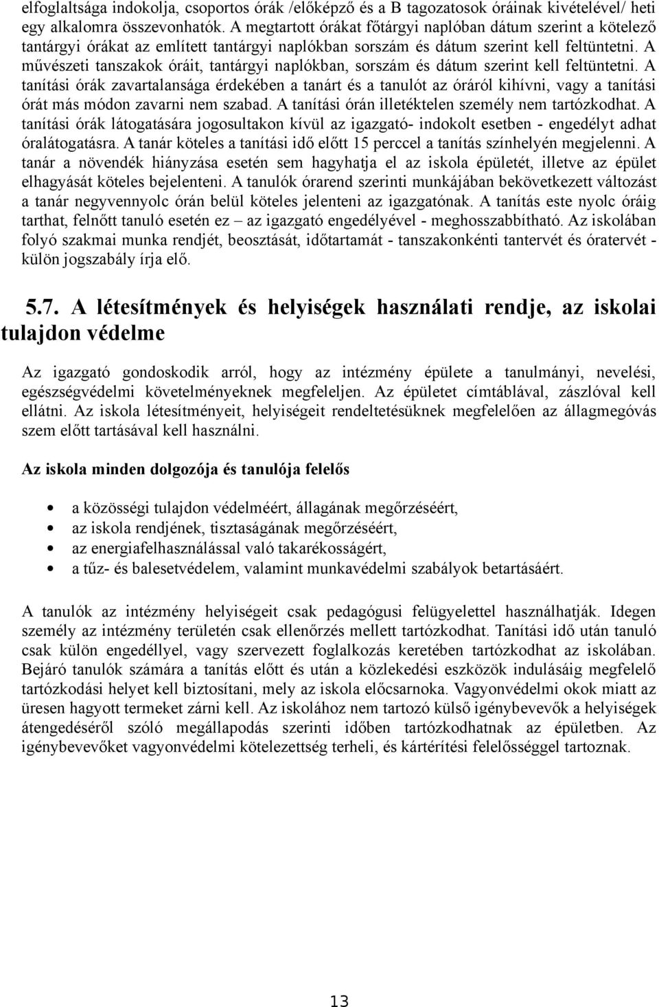 A művészeti tanszakok óráit, tantárgyi naplókban, sorszám és dátum szerint kell feltüntetni.