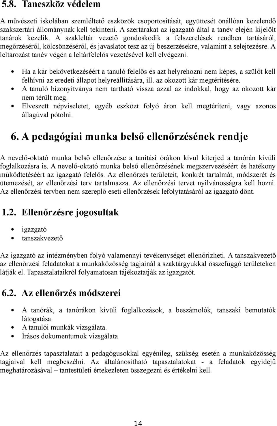 A szakleltár vezető gondoskodik a felszerelések rendben tartásáról, megőrzéséről, kölcsönzéséről, és javaslatot tesz az új beszerzésekre, valamint a selejtezésre.
