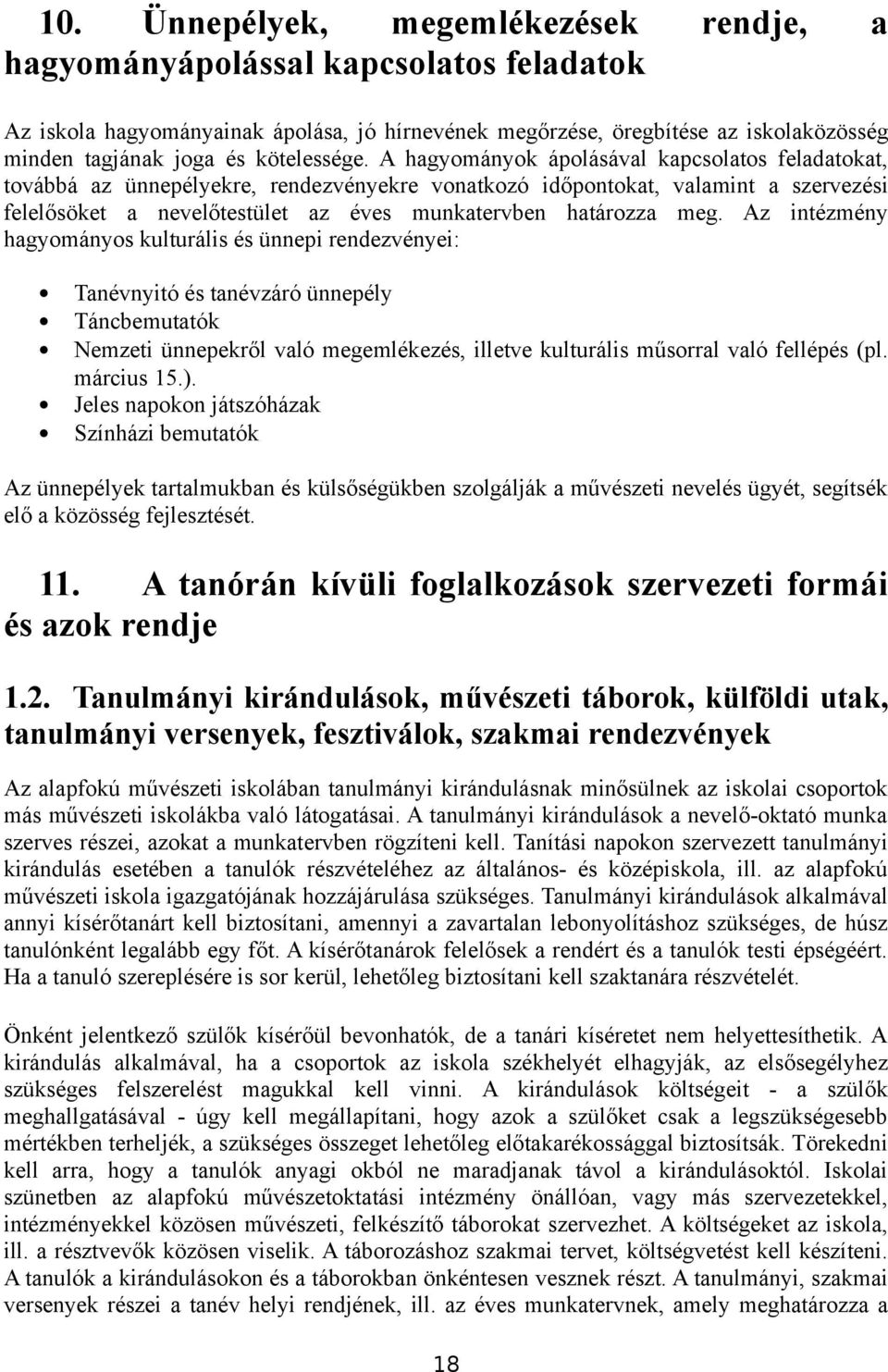 A hagyományok ápolásával kapcsolatos feladatokat, továbbá az ünnepélyekre, rendezvényekre vonatkozó időpontokat, valamint a szervezési felelősöket a nevelőtestület az éves munkatervben határozza meg.