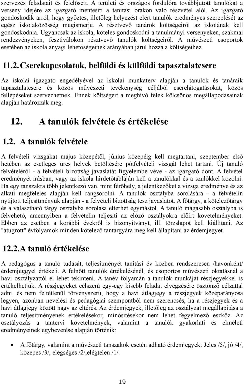 A résztvevő tanárok költségeiről az iskolának kell gondoskodnia.