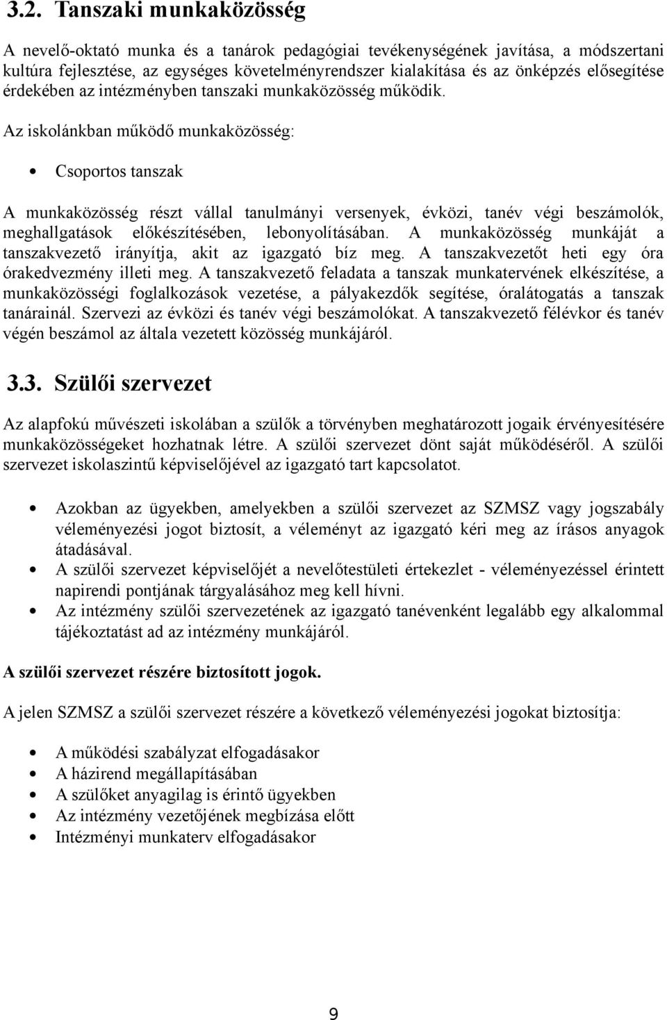Az iskolánkban működő munkaközösség: Csoportos tanszak A munkaközösség részt vállal tanulmányi versenyek, évközi, tanév végi beszámolók, meghallgatások előkészítésében, lebonyolításában.