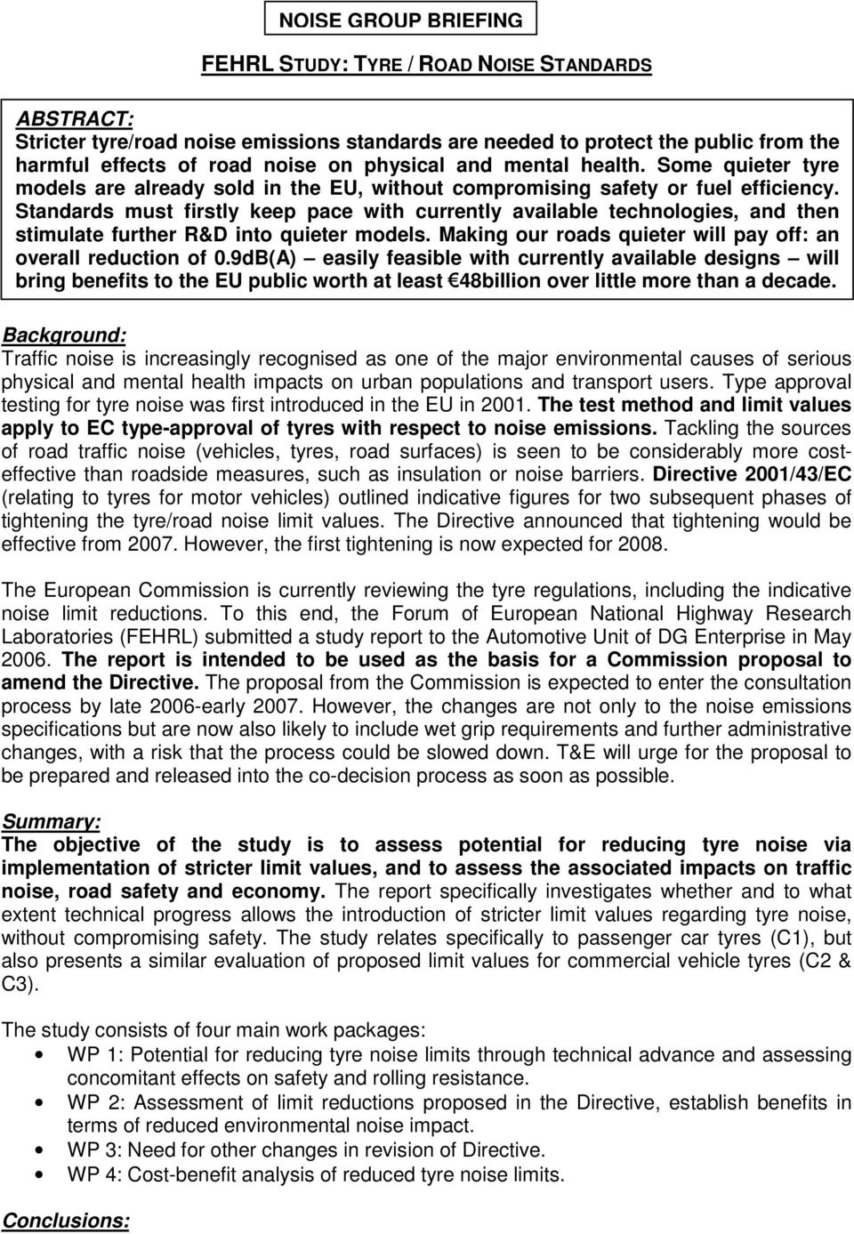The test method and limit values apply to EC type-approval of tyres with respect to noise emissions.
