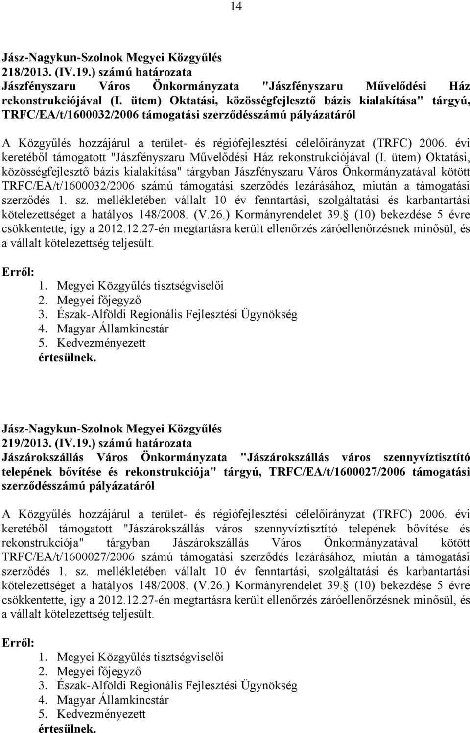 2006. évi keretéből támogatott "Jászfényszaru Művelődési Ház rekonstrukciójával (I.