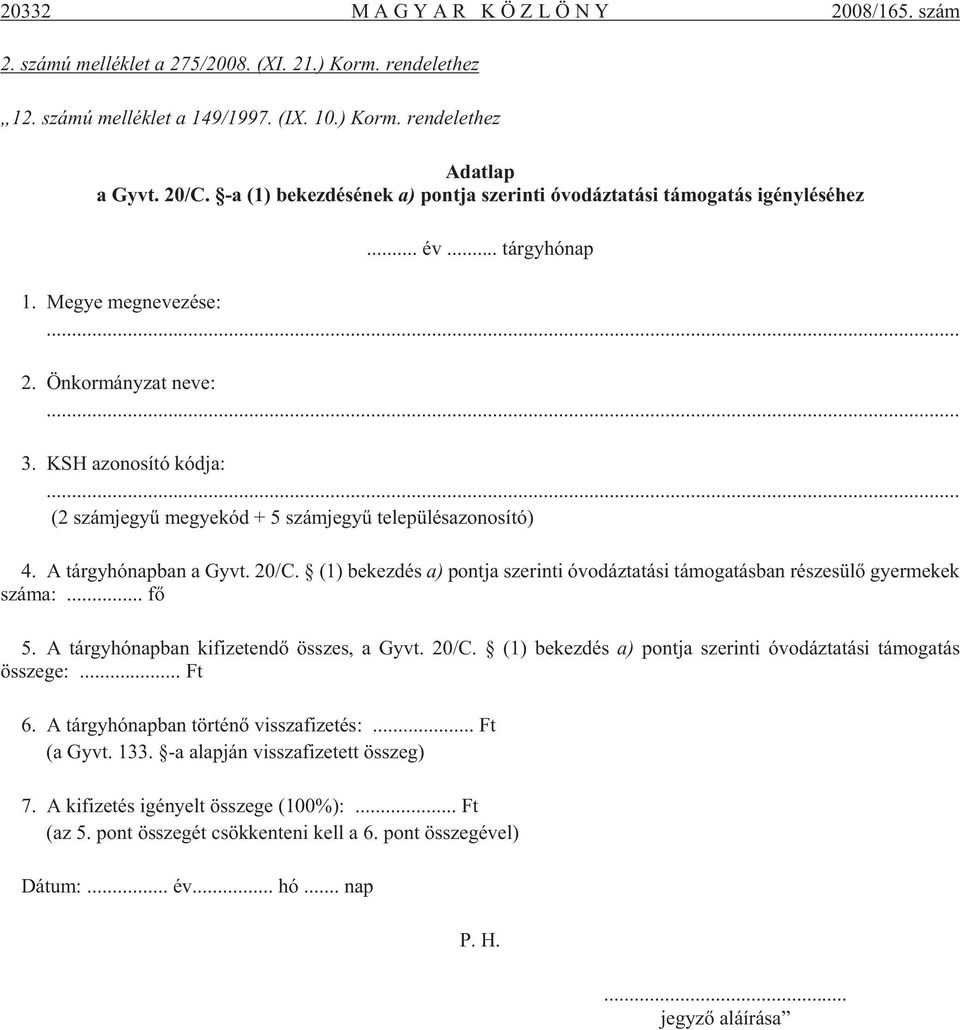 .. (2 szám je gyû me gye kód + 5 szám je gyû te le pü lés azo no sí tó) 4. A tárgy hó nap ban a Gyvt. 20/C.