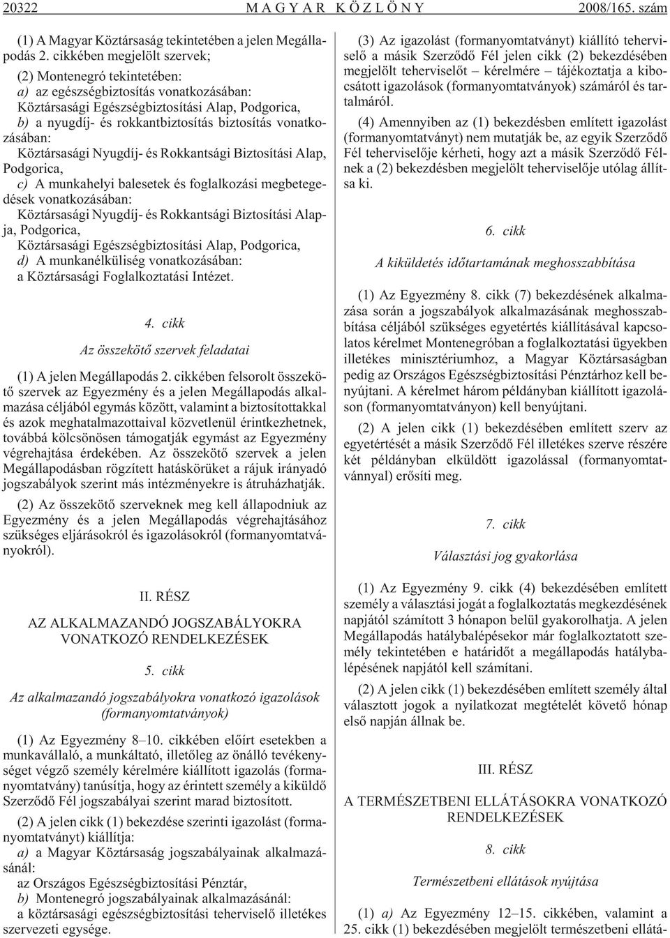 és rok kant biz to sí tás biz to sí tás vonatko - zásában: Köz tár sa sá gi Nyug díj- és Rok kant sá gi Biz to sí tá si Alap, Pod go ri ca, c) A mun ka he lyi bal ese tek és fog lal ko zá si meg be