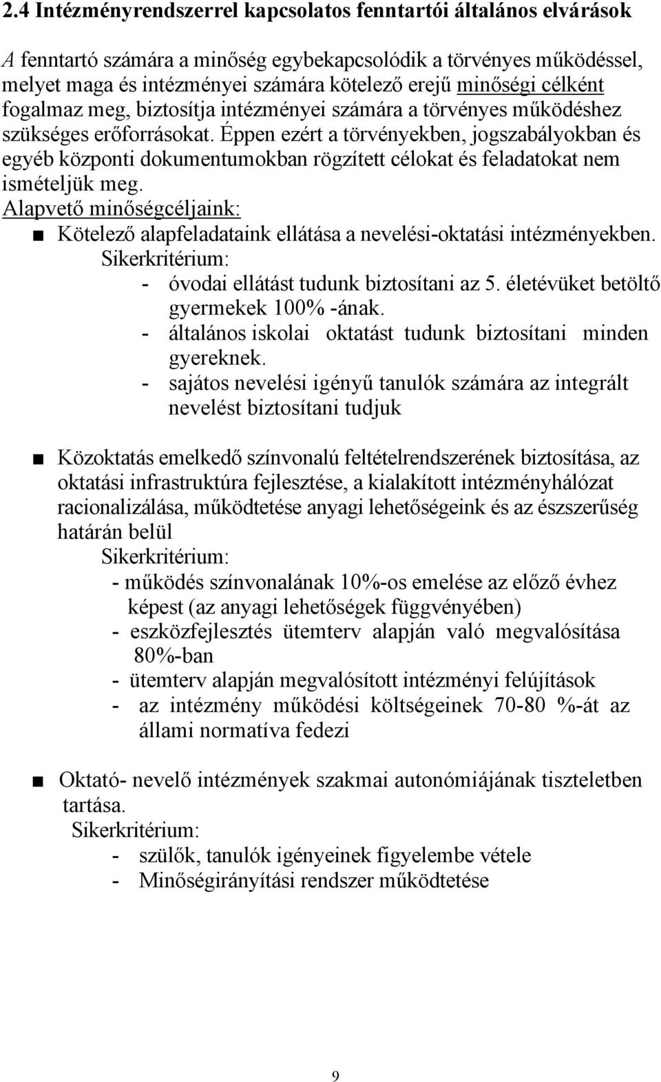 Éppen ezért a törvényekben, jogszabályokban és egyéb központi dokumentumokban rögzített célokat és feladatokat nem ismételjük meg.