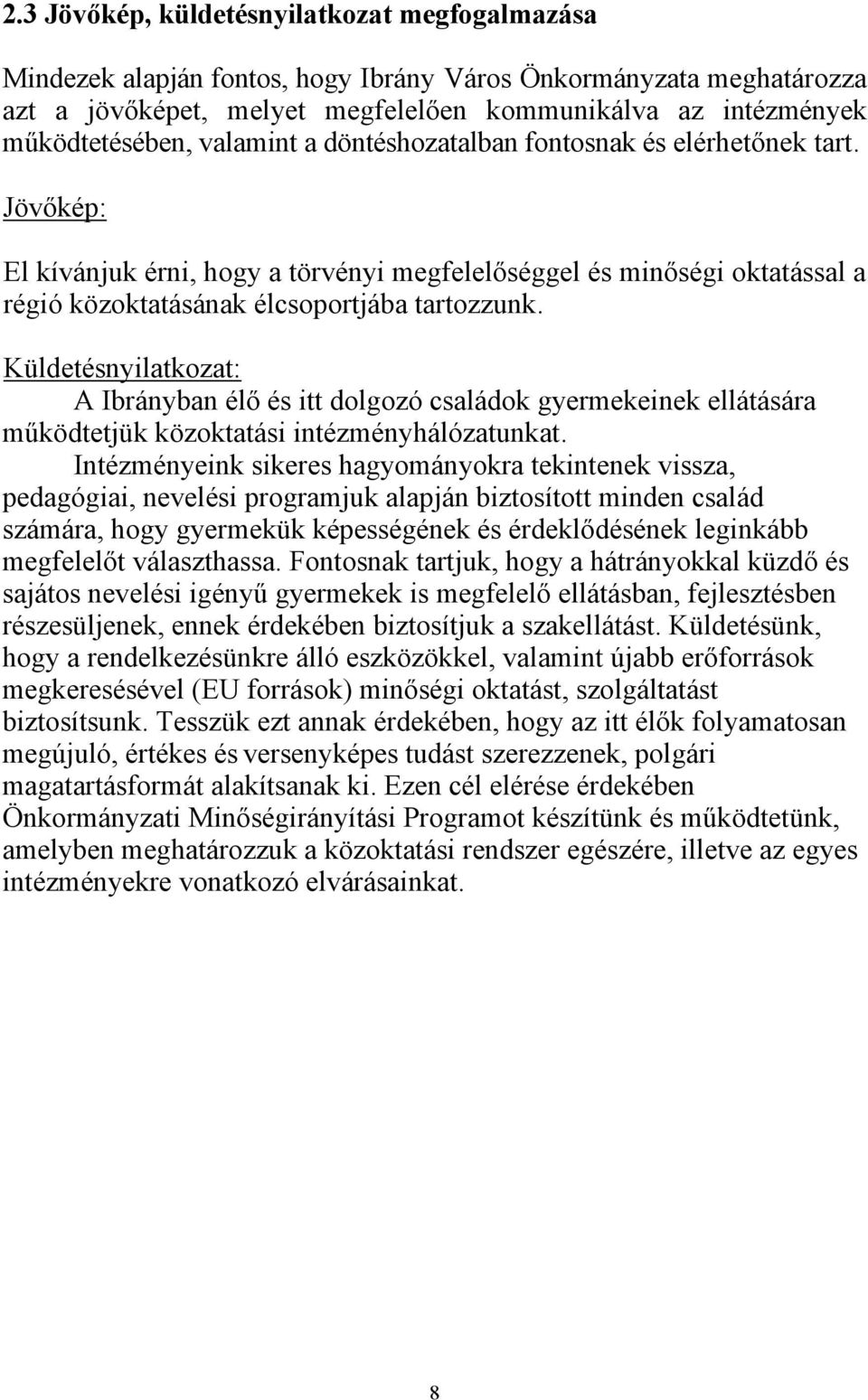 Küldetésnyilatkozat: A Ibrányban élő és itt dolgozó családok gyermekeinek ellátására működtetjük közoktatási intézményhálózatunkat.