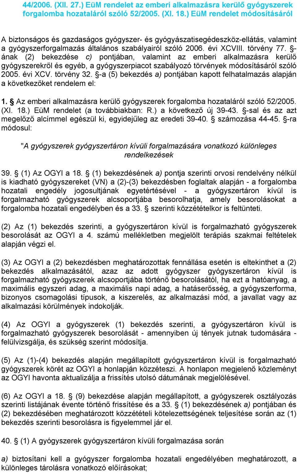 - ának (2) bekezdése c) pontjában, valamint az emberi alkalmazásra kerülő gyógyszerekről és egyéb, a gyógyszerpiacot szabályozó törvények módosításáról szóló 2005. évi XCV. törvény 32.