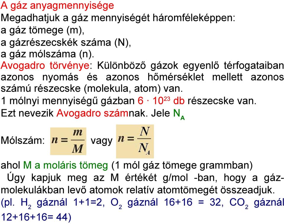 1 mólnyi mennyiségű gázban 6 10 23 db részecske van. Ezt nevezik Avogadro számnak.