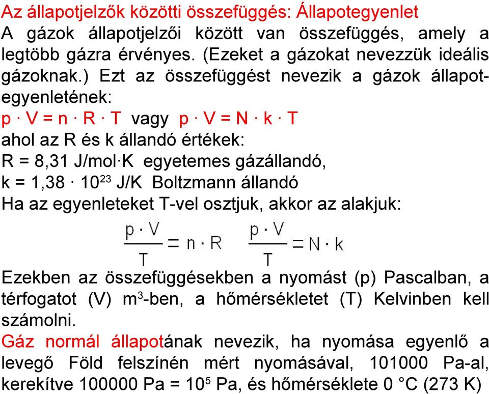 Boltzmann állandó Ha az egyenleteket T-vel osztjuk, akkor az alakjuk: Ezekben az összefüggésekben a nyomást (p) Pascalban, a térfogatot (V) m 3 -ben, a hőmérsékletet (T)