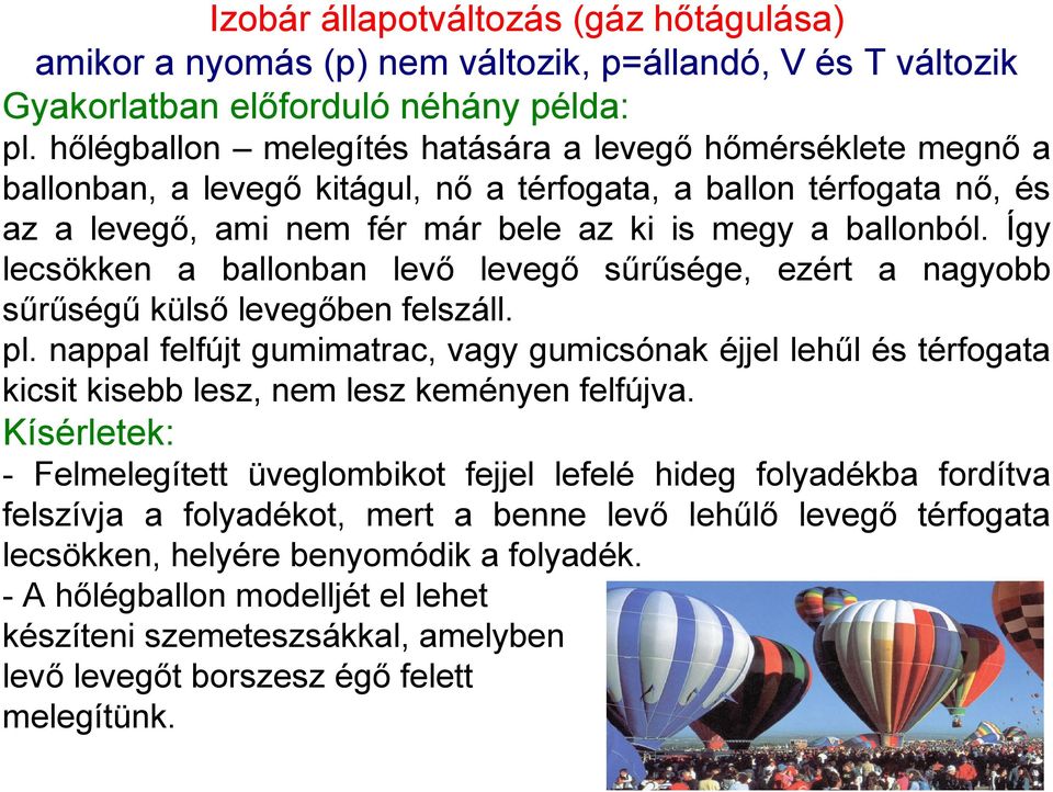 Így lecsökken a ballonban levő levegő sűrűsége, ezért a nagyobb sűrűségű külső levegőben felszáll. pl.