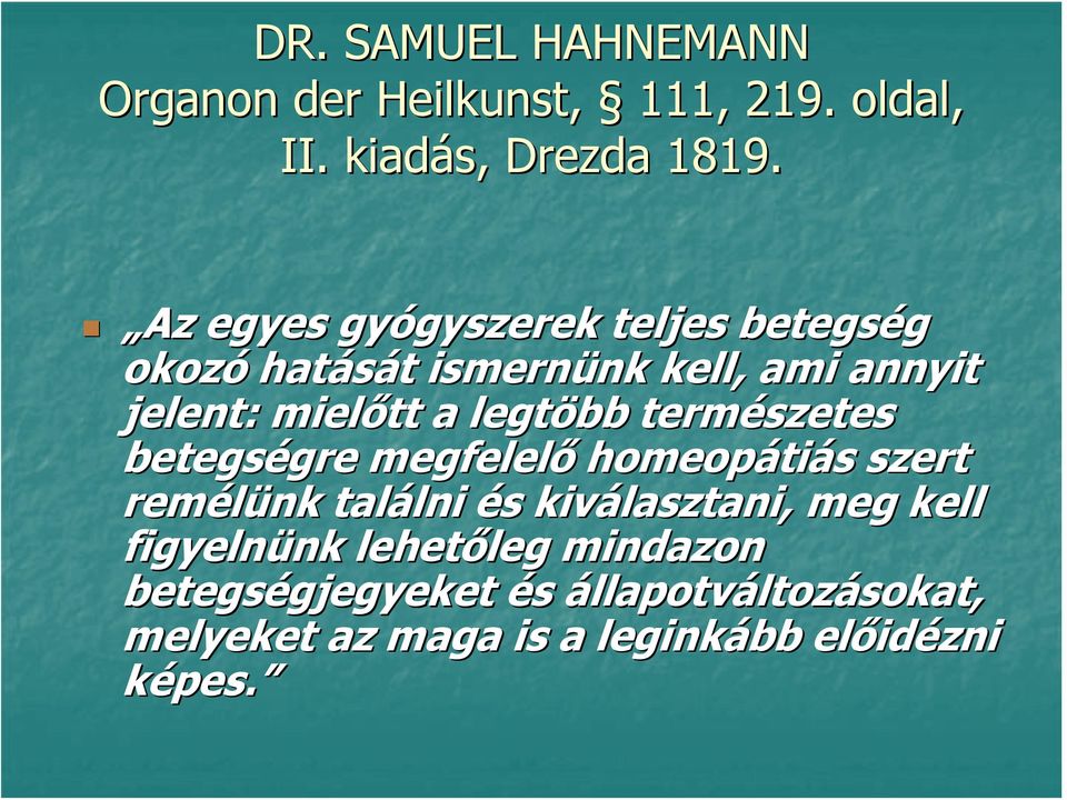 legtöbb természetes betegségre megfelelő homeopátiás szert remélünk találni és kiválasztani, meg