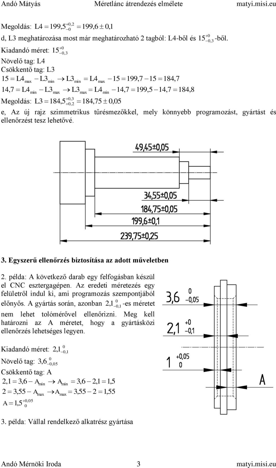 tűrésmezőkkel, mely könnyebb programozást, gyártást és ellenőrzést tesz lehetővé. 3. Egyszerű ellenőrzés biztosítása az adott műveletben 2.