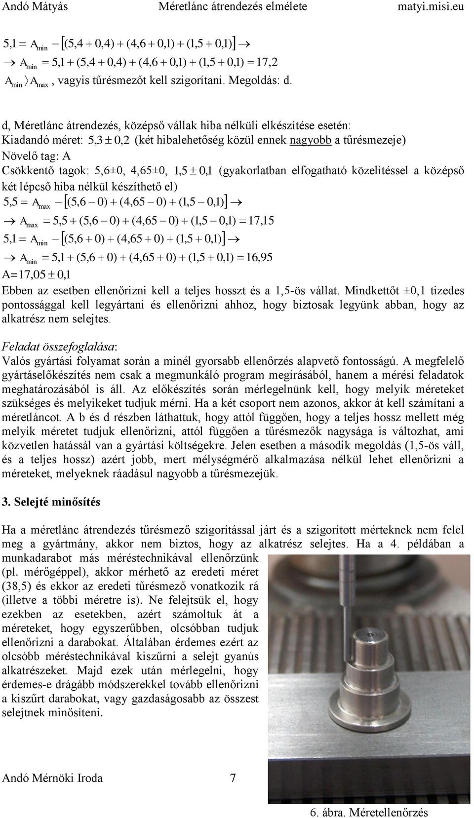 (gyakorlatban elfogatható közelítéssel a középső két lépcső hiba nélkül készíthető el) 5,5 A (5,6 ) (4,65 ) (1,5,1) A 5,1 A 5,5 (5,6 ) (4,65 ) (1,5,1) 17,15 (5,6 ) (4,65 ) (1,5,1) A 5,1 (5,6 ) (4,65