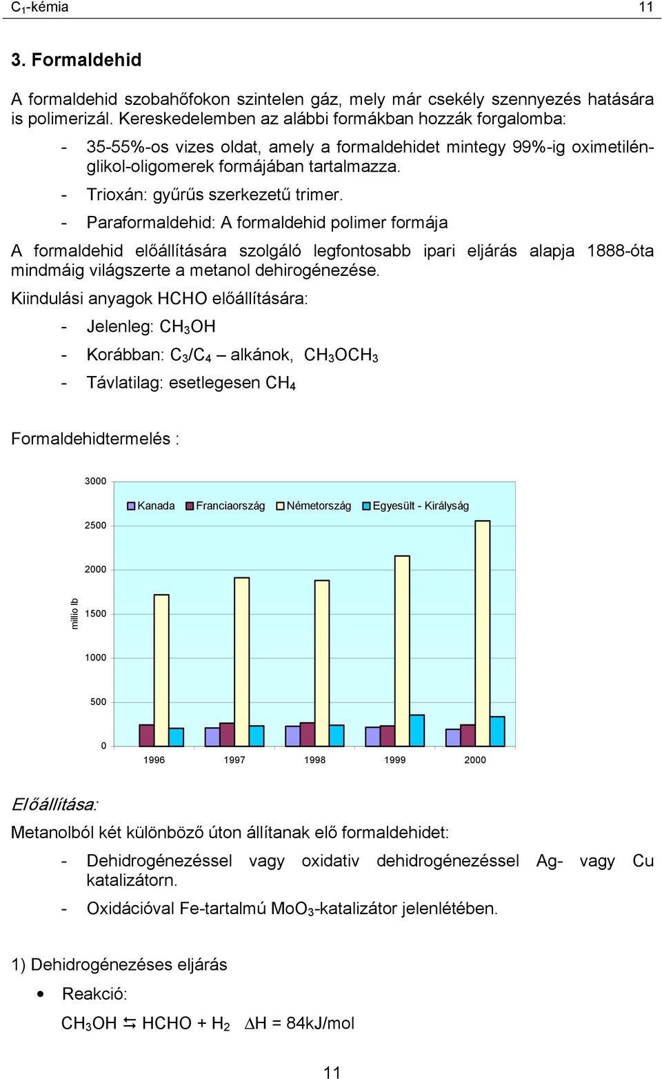 - Trioxán: gyűrűs szerkezetű trimer.