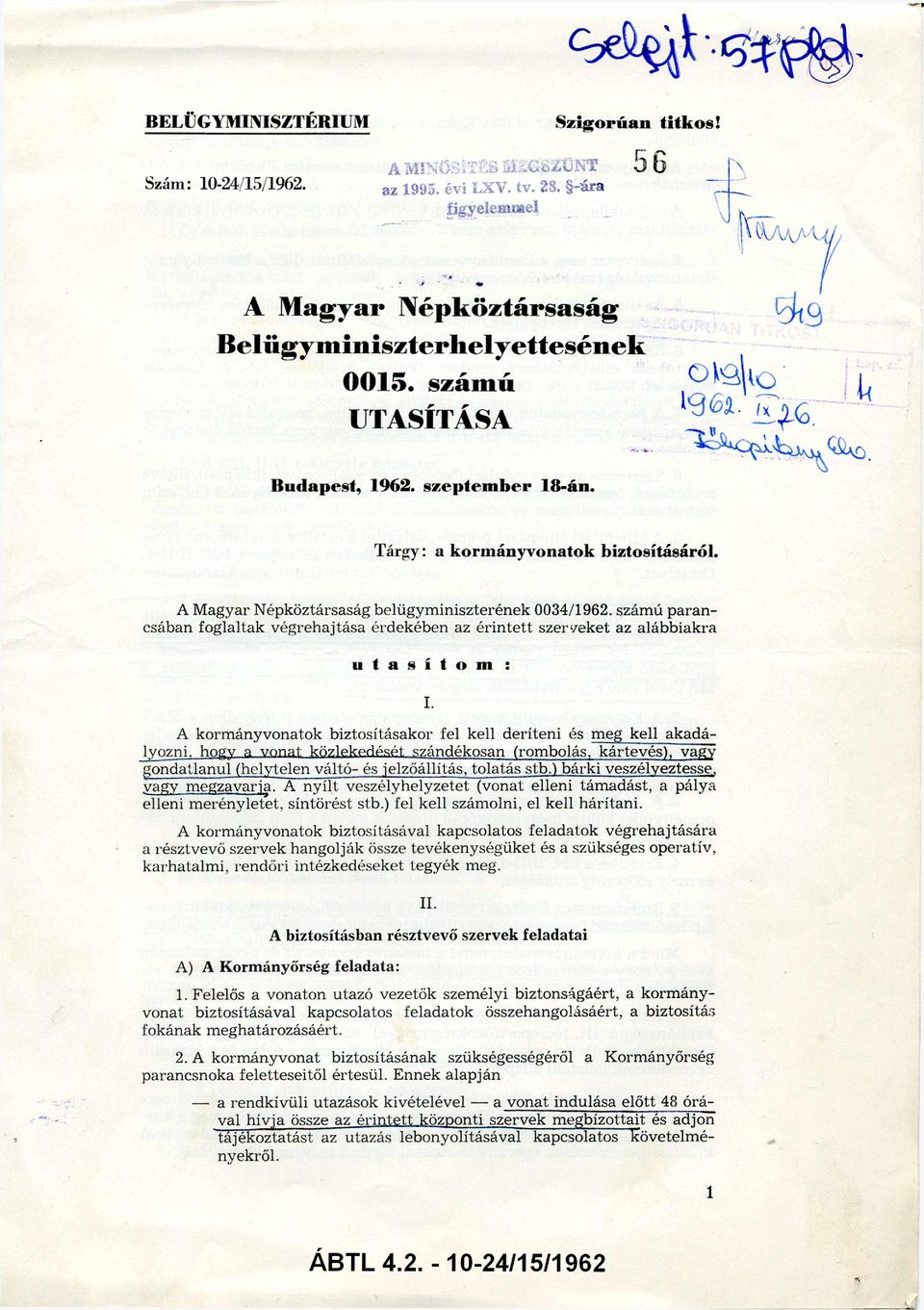 számú parancsában foglaltak végrehajtása érdekében az érintett szerveket az alábbiakra A kormányvonatok biztosításakor fel kell deríteni és meg kell akadá hogy a vonat közlekedését szándékosan