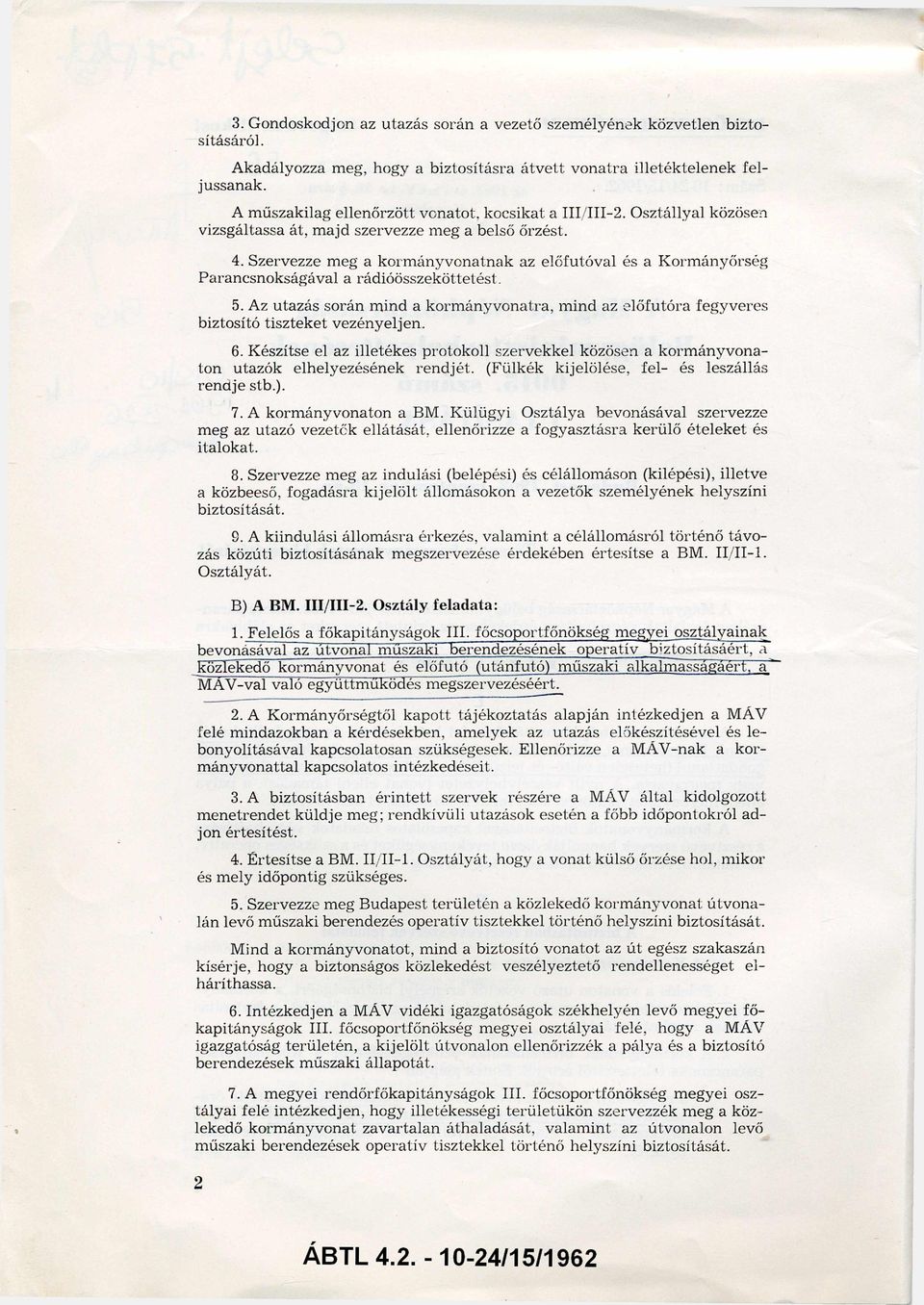 Szervezze meg a kormányvonatnak az előfutóval és a Kormányőrség Parancsnokságával a rádióösszeköttetést. 5.