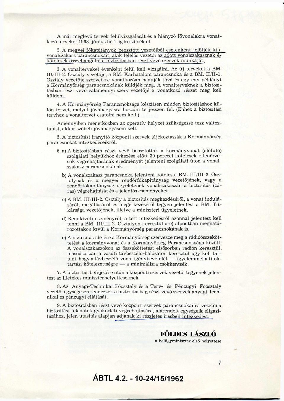 szervek munkáját. 3. A vonalterveket évenként felül kell vizsgálni. Az új terveket a BM III/III-2. Osztály vezetője, a BM. Karhatalom parancsnoka és a BM. II/II-1.