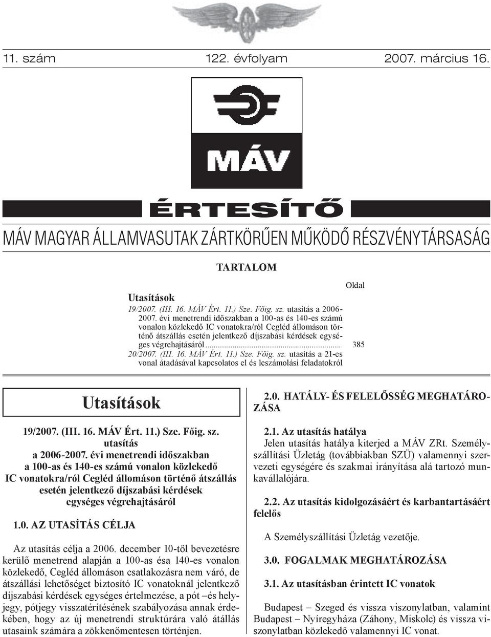 (III. 16. MÁV Ért. 11.) Sze. Főig. sz. utasítás a 21-es vonal átadásával kapcsolatos el és leszámolási feladatokról Oldal 385 Utasítások 19/2007. (III. 16. MÁV Ért. 11.) Sze. Főig. sz. utasítás a 2006-2007.