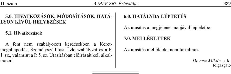 P. 1. sz., valamint a P. 5. sz. Utasításban előírásait kell alkalmazni. 6.0.