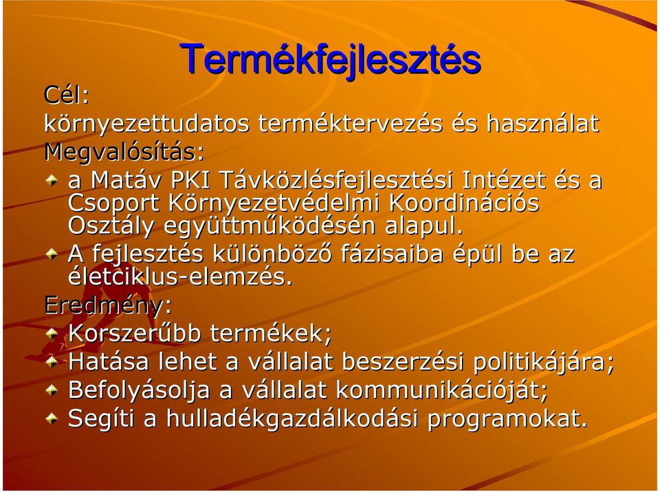 A fejlesztés különböző fázisaiba épül be az életciklus-elemzés. elemzés.