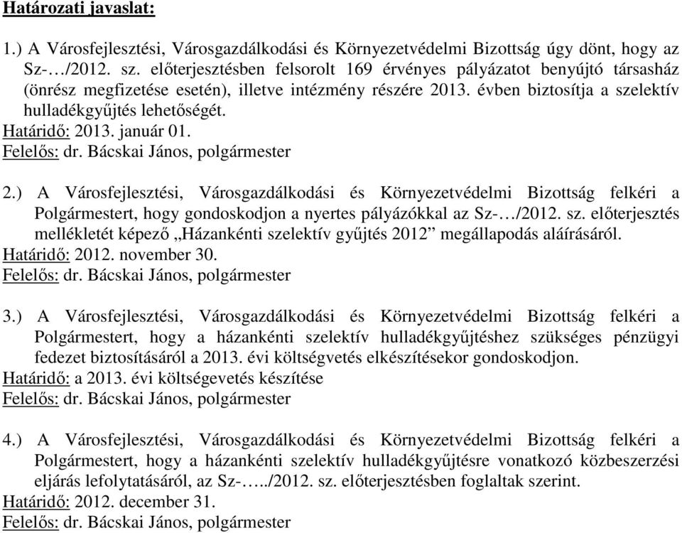 Határidő: 2013. január 01. Felelős: dr. Bácskai János, polgármester 2.