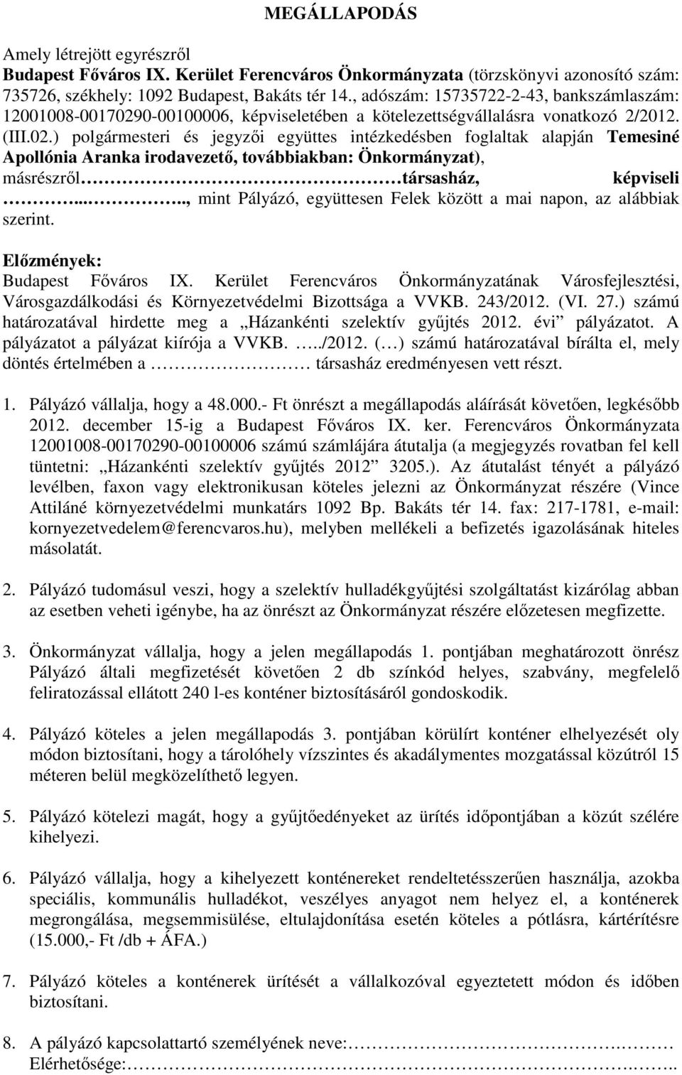 0-00100006, képviseletében a kötelezettségvállalásra vonatkozó 2/2012. (III.02.