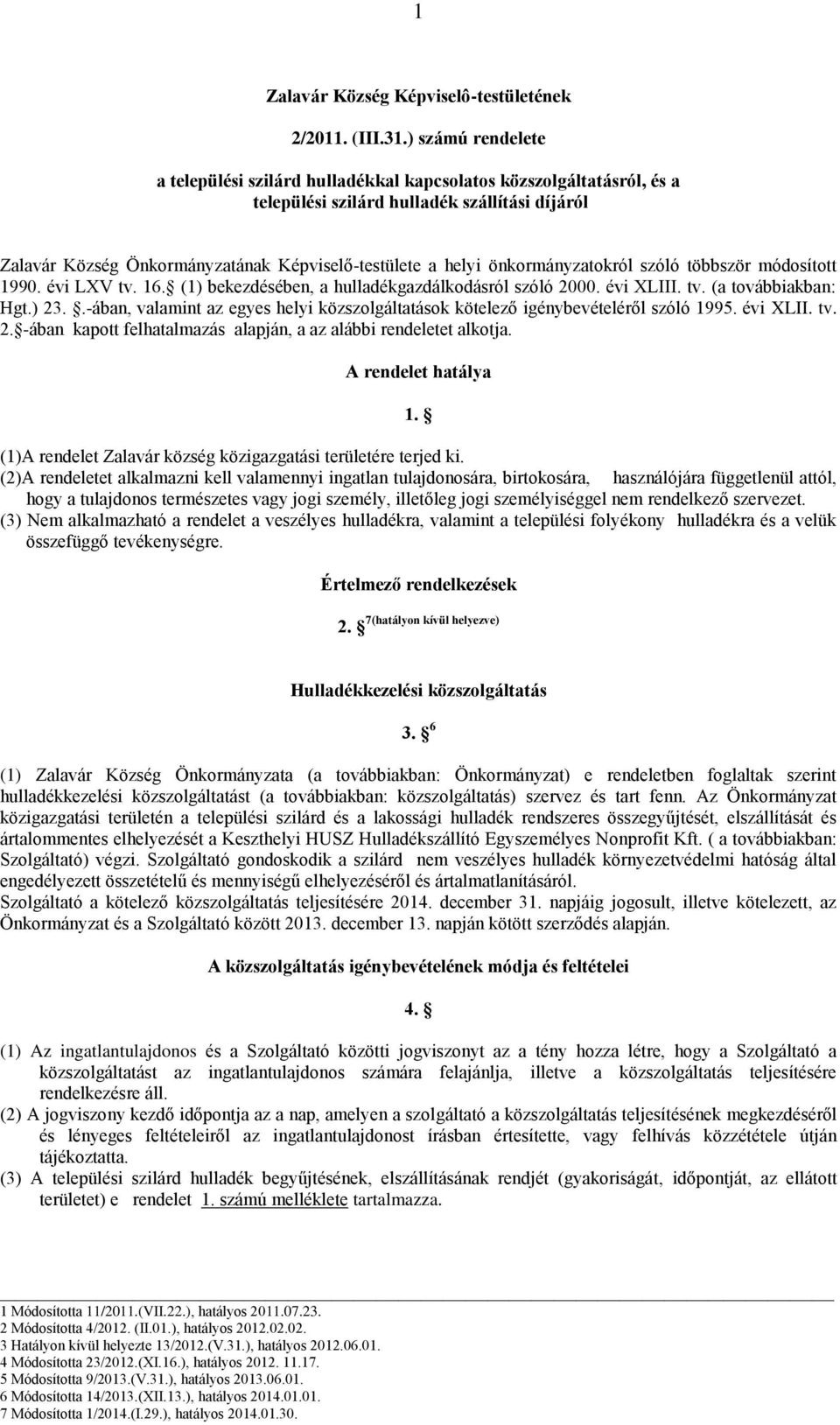 önkormányzatokról szóló többször módosított 1990. évi LXV tv. 16. (1) bekezdésében, a hulladékgazdálkodásról szóló 2000. évi XLIII. tv. (a továbbiakban: Hgt.) 23.