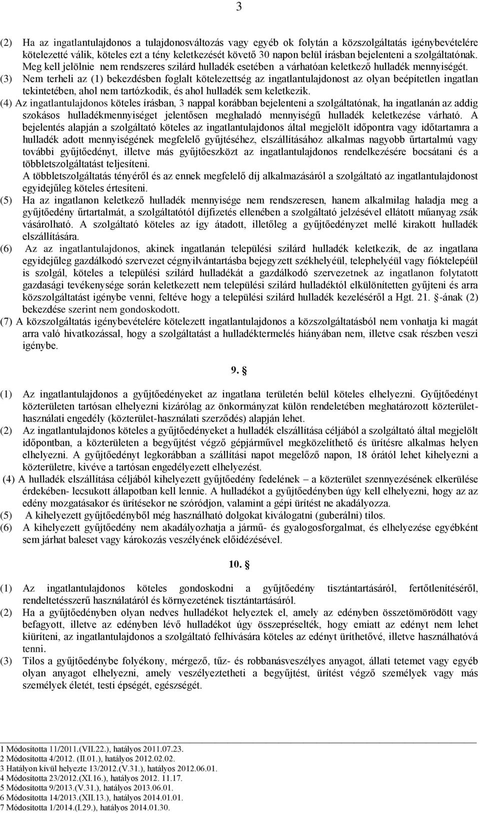 (3) Nem terheli az (1) bekezdésben foglalt kötelezettség az ingatlantulajdonost az olyan beépítetlen ingatlan tekintetében, ahol nem tartózkodik, és ahol hulladék sem keletkezik.