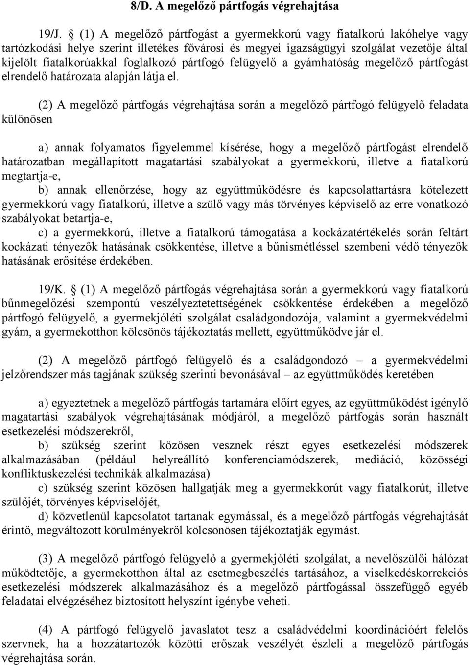 pártfogó felügyelő a gyámhatóság megelőző pártfogást elrendelő határozata alapján látja el.