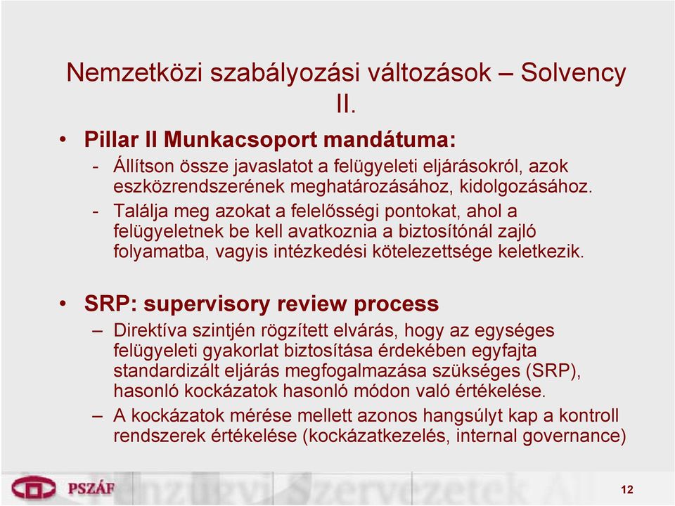 - Találja meg azokat a felelősségi pontokat, ahol a felügyeletnek be kell avatkoznia a biztosítónál zajló folyamatba, vagyis intézkedési kötelezettsége keletkezik.