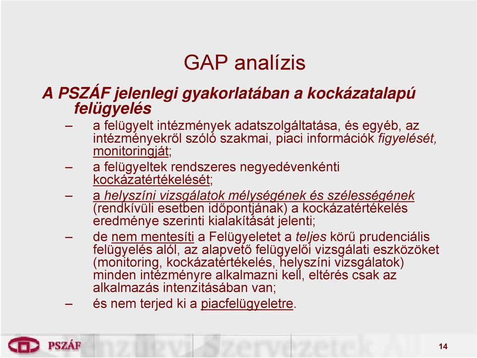 kockázatértékelés eredménye szerinti kialakítását jelenti; de nem mentesíti a Felügyeletet a teljes körű prudenciális felügyelés alól, az alapvető felügyelői vizsgálati